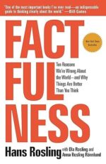 Factfulness: Ten Reasons We're Wrong About the World--and Why Things Are Better Than You Think