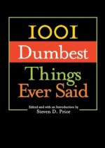 1001 Dumbest Things Ever Said