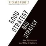 Good Strategy/Bad Strategy: The Difference and Why It Matters