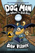 Book 7: Dog Man: For Whom the Ball Rolls